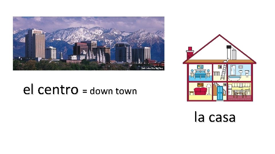 el centro = down town la casa 