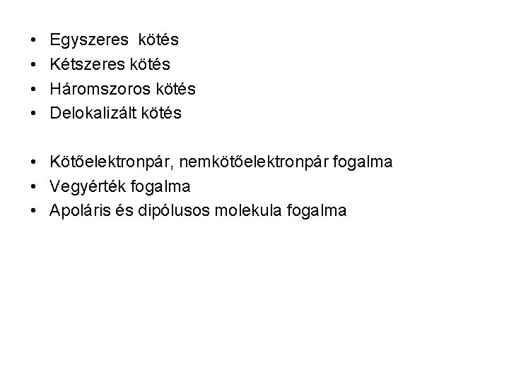  • • Egyszeres kötés Kétszeres kötés Háromszoros kötés Delokalizált kötés • Kötőelektronpár, nemkötőelektronpár