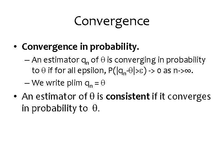 Convergence • Convergence in probability. – An estimator qn of q is converging in