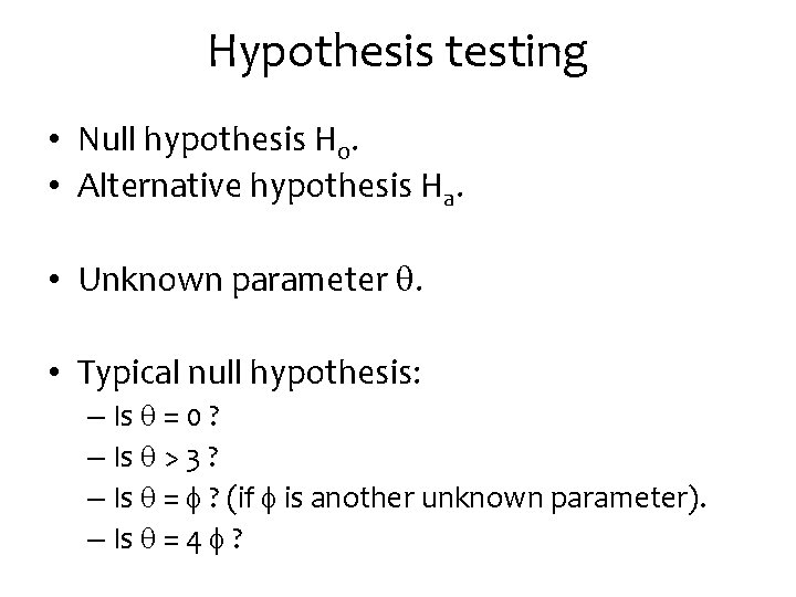 Hypothesis testing • Null hypothesis H 0. • Alternative hypothesis Ha. • Unknown parameter