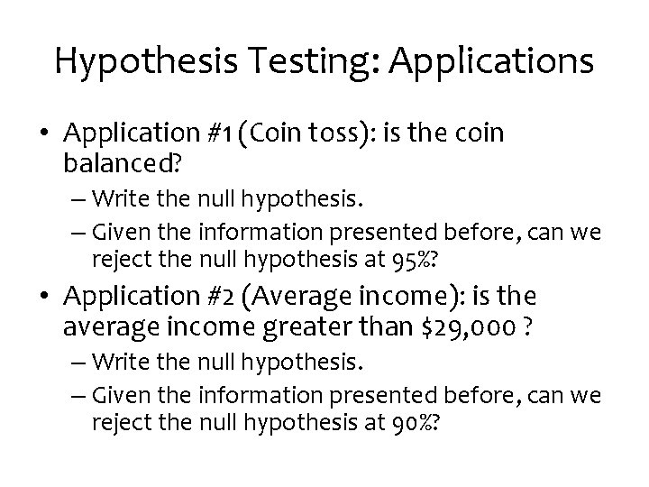 Hypothesis Testing: Applications • Application #1 (Coin toss): is the coin balanced? – Write