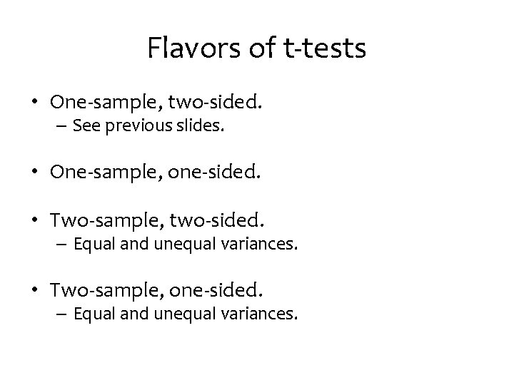 Flavors of t-tests • One-sample, two-sided. – See previous slides. • One-sample, one-sided. •