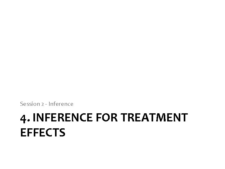 Session 2 - Inference 4. INFERENCE FOR TREATMENT EFFECTS 