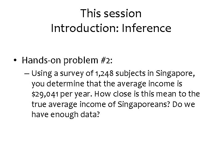 This session Introduction: Inference • Hands-on problem #2: – Using a survey of 1,