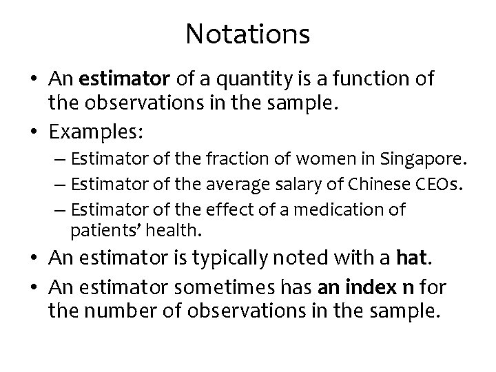 Notations • An estimator of a quantity is a function of the observations in