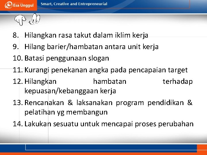 8. Hilangkan rasa takut dalam iklim kerja 9. Hilang barier/hambatan antara unit kerja 10.