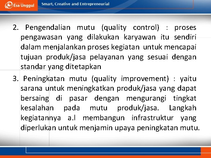 2. Pengendalian mutu (quality control) : proses pengawasan yang dilakukan karyawan itu sendiri dalam