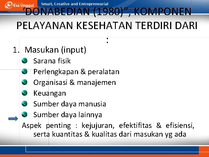 ‘DONABEDIAN (1980)”, KOMPONEN PELAYANAN KESEHATAN TERDIRI DARI : 1. Masukan (input) Sarana fisik Perlengkapan