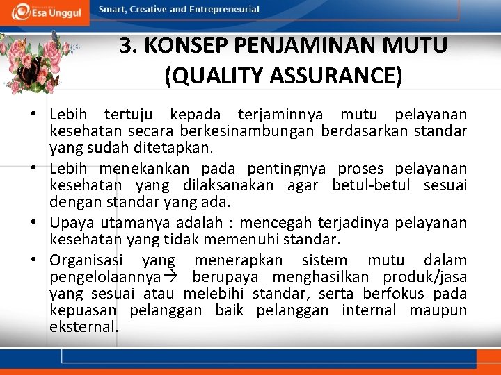 3. KONSEP PENJAMINAN MUTU (QUALITY ASSURANCE) • Lebih tertuju kepada terjaminnya mutu pelayanan kesehatan