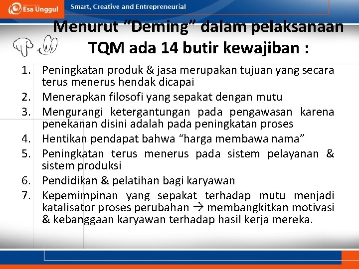 Menurut “Deming” dalam pelaksanaan TQM ada 14 butir kewajiban : 1. Peningkatan produk &