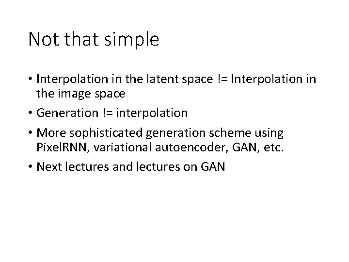 Not that simple • Interpolation in the latent space != Interpolation in the image