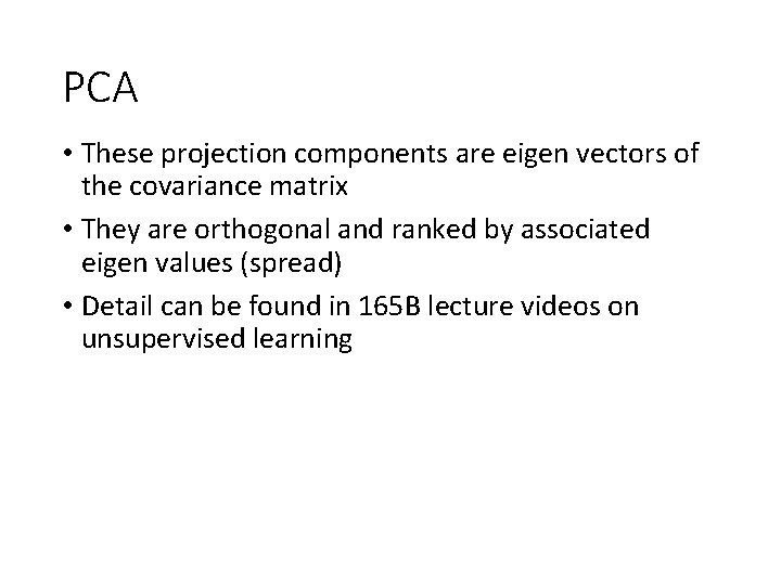 PCA • These projection components are eigen vectors of the covariance matrix • They