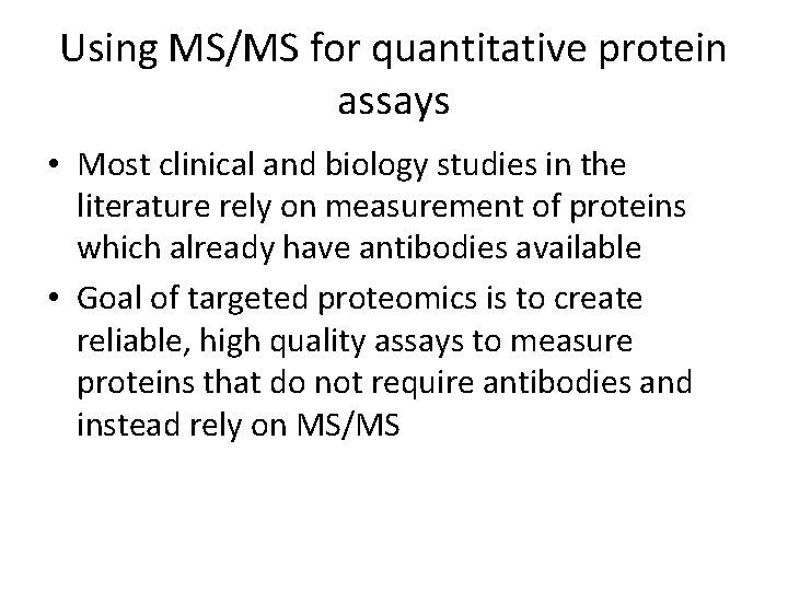 Using MS/MS for quantitative protein assays • Most clinical and biology studies in the