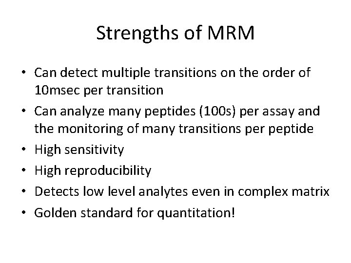 Strengths of MRM • Can detect multiple transitions on the order of 10 msec