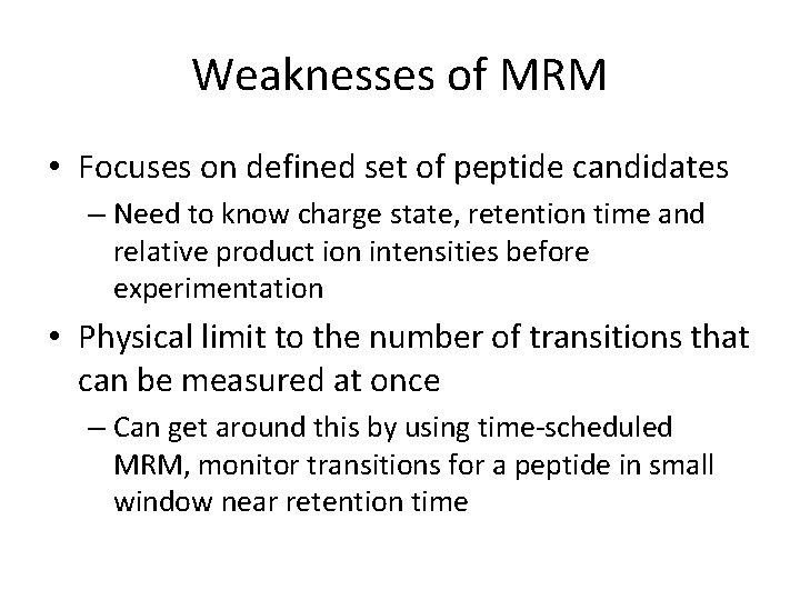 Weaknesses of MRM • Focuses on defined set of peptide candidates – Need to