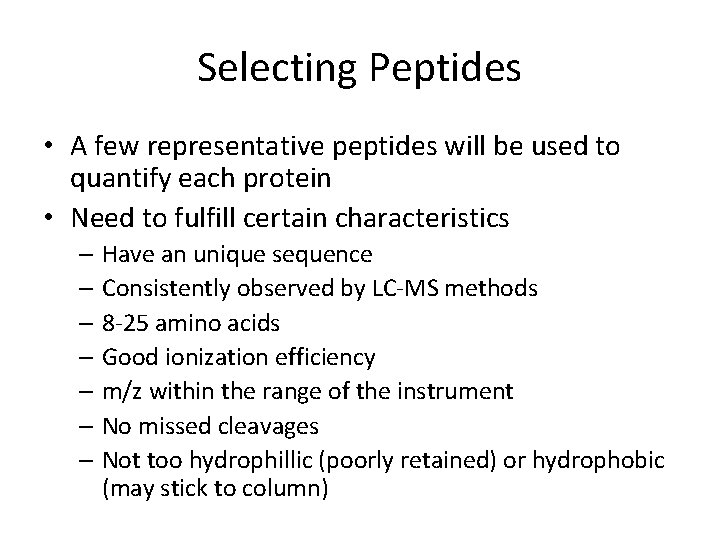 Selecting Peptides • A few representative peptides will be used to quantify each protein