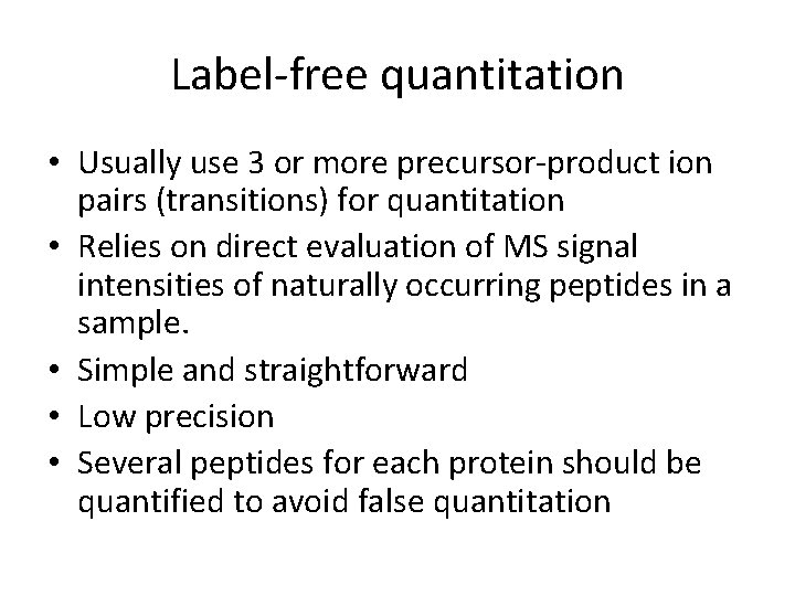 Label-free quantitation • Usually use 3 or more precursor-product ion pairs (transitions) for quantitation