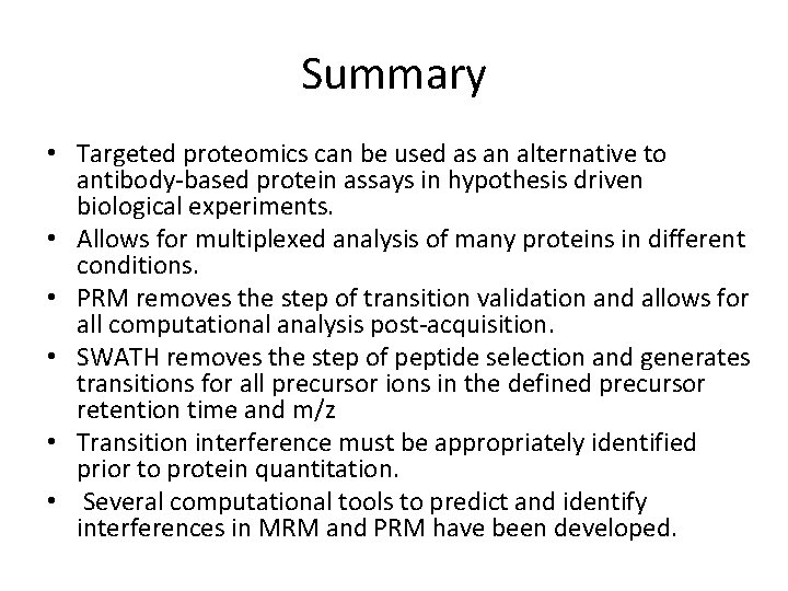 Summary • Targeted proteomics can be used as an alternative to antibody-based protein assays