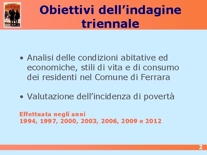 Obiettivi dell’indagine triennale • Analisi delle condizioni abitative ed economiche, stili di vita e