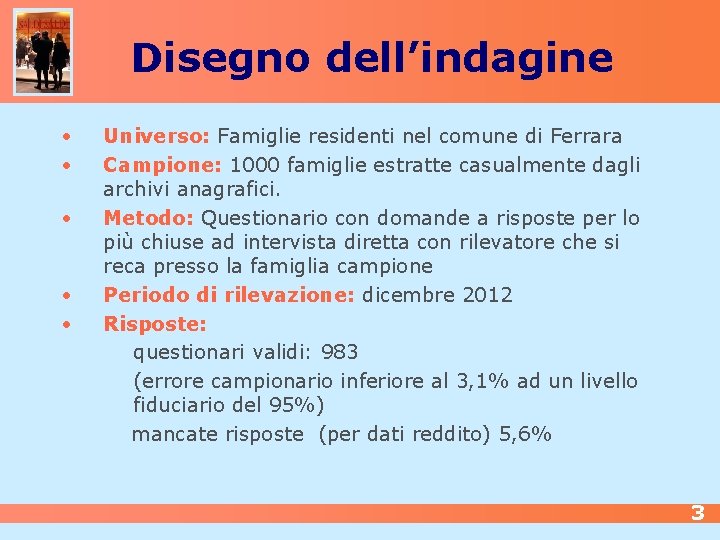 Disegno dell’indagine • • • Universo: Famiglie residenti nel comune di Ferrara Campione: 1000