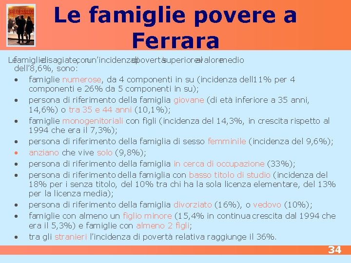 Le famiglie povere a Ferrara Lefamigliedisagiate, conun’incidenzadipovertàsuperiorealvaloremedio dell’ 8, 6%, sono: • famiglie numerose,