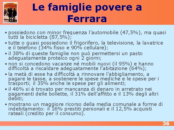 Le famiglie povere a Ferrara • possiedono con minor frequenza l’automobile (47, 5%), ma