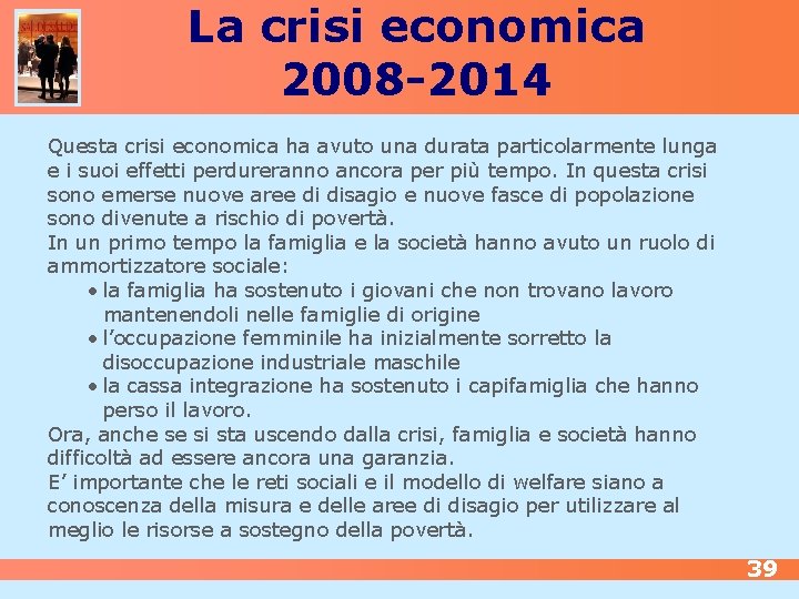 La crisi economica 2008 -2014 Questa crisi economica ha avuto una durata particolarmente lunga