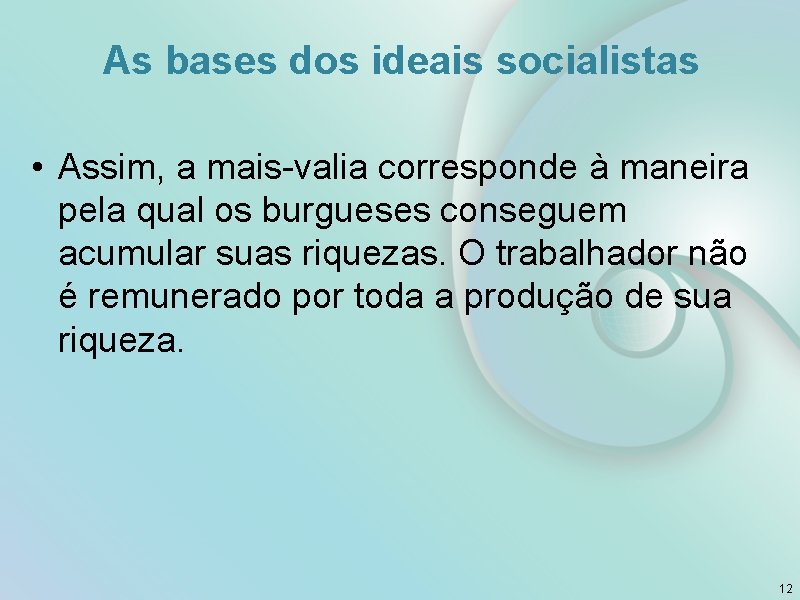 As bases dos ideais socialistas • Assim, a mais-valia corresponde à maneira pela qual