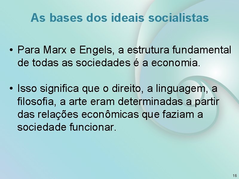 As bases dos ideais socialistas • Para Marx e Engels, a estrutura fundamental de