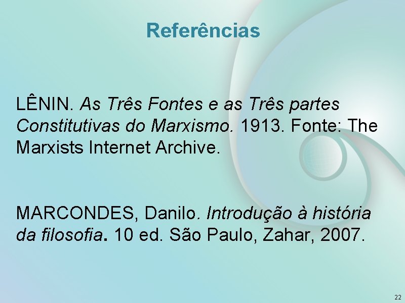 Referências LÊNIN. As Três Fontes e as Três partes Constitutivas do Marxismo. 1913. Fonte: