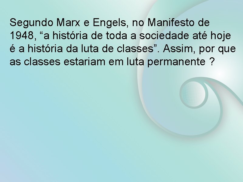 Segundo Marx e Engels, no Manifesto de 1948, “a história de toda a sociedade