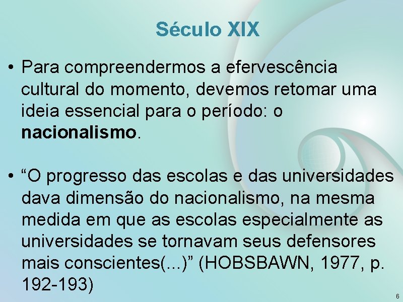 Século XIX • Para compreendermos a efervescência cultural do momento, devemos retomar uma ideia