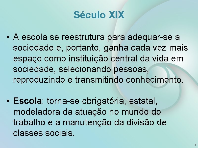 Século XIX • A escola se reestrutura para adequar-se a sociedade e, portanto, ganha