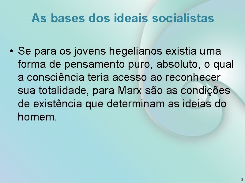 As bases dos ideais socialistas • Se para os jovens hegelianos existia uma forma