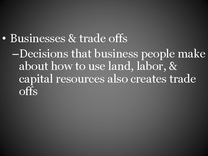  • Businesses & trade offs –Decisions that business people make about how to