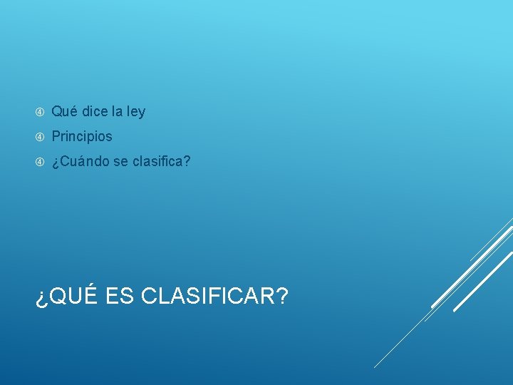  Qué dice la ley Principios ¿Cuándo se clasifica? ¿QUÉ ES CLASIFICAR? 