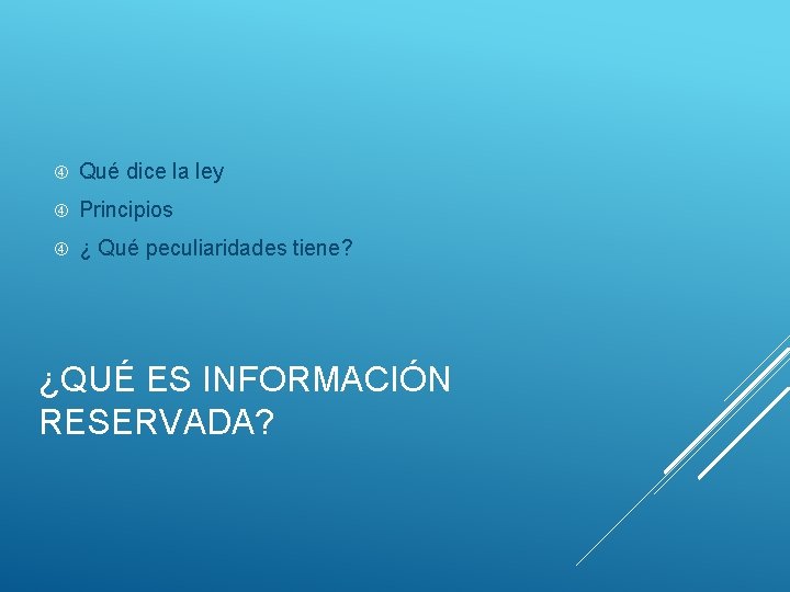  Qué dice la ley Principios ¿ Qué peculiaridades tiene? ¿QUÉ ES INFORMACIÓN RESERVADA?