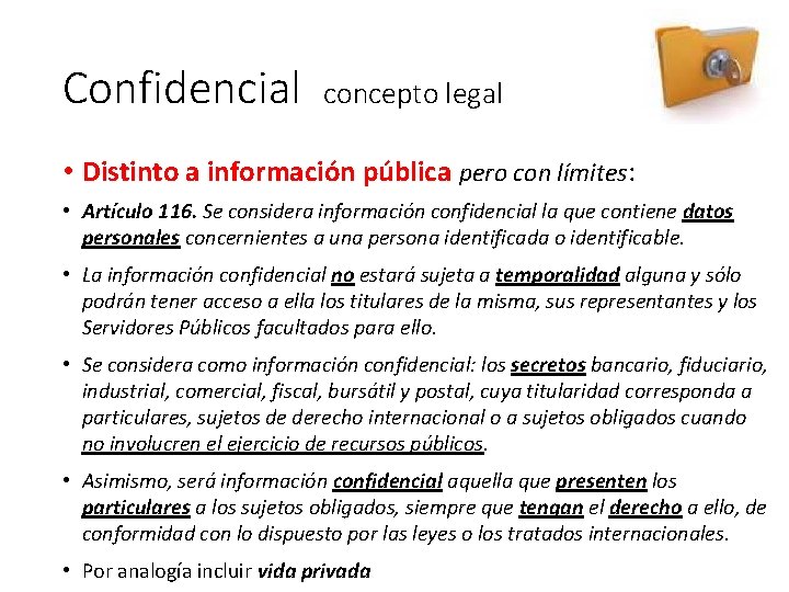 Confidencial concepto legal • Distinto a información pública pero con límites: • Artículo 116.