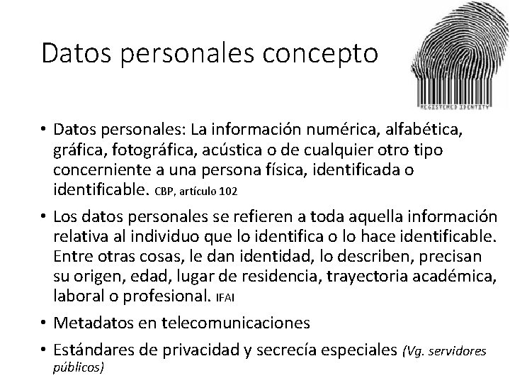 Datos personales concepto • Datos personales: La información numérica, alfabética, gráfica, fotográfica, acústica o