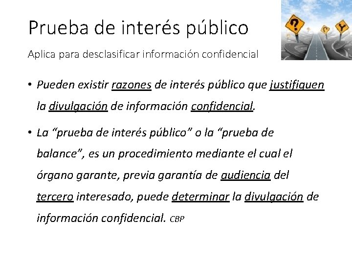 Prueba de interés público Aplica para desclasificar información confidencial • Pueden existir razones de