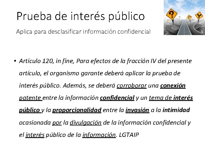 Prueba de interés público Aplica para desclasificar información confidencial • Artículo 120, in fine,