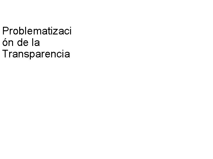 Problematizaci ón de la Transparencia 