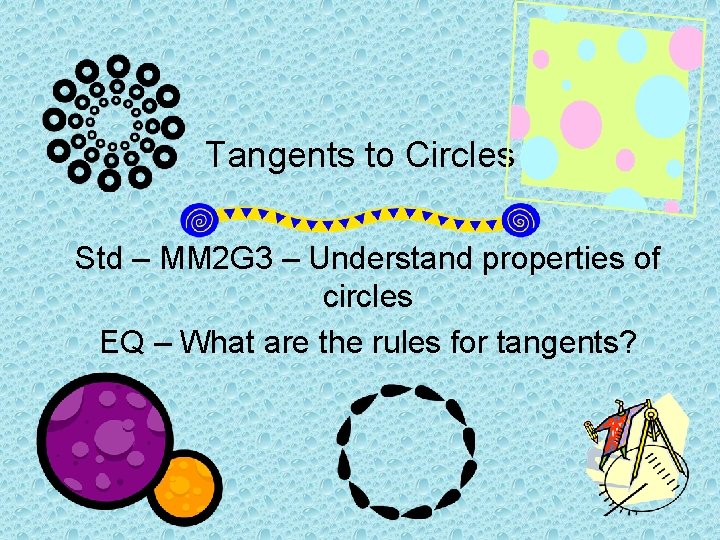 Tangents to Circles Std – MM 2 G 3 – Understand properties of circles