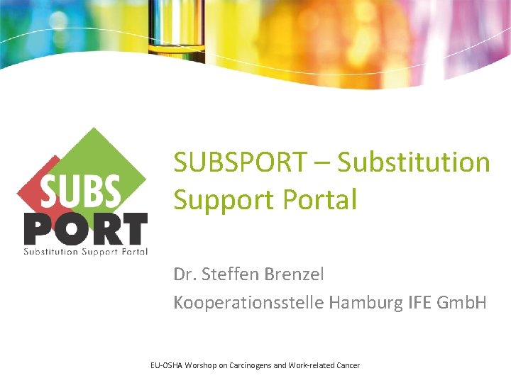 SUBSPORT – Substitution Support Portal Dr. Steffen Brenzel Kooperationsstelle Hamburg IFE Gmb. H EU-OSHA