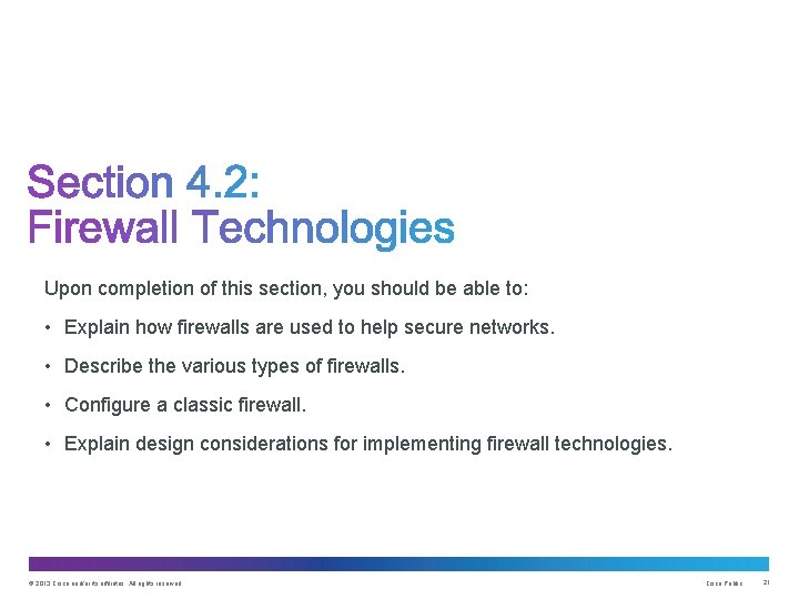 Upon completion of this section, you should be able to: • Explain how firewalls