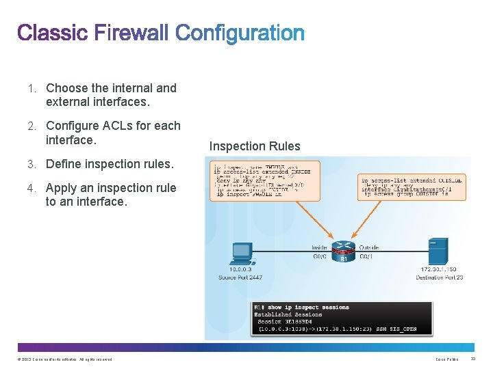 1. Choose the internal and external interfaces. 2. Configure ACLs for each interface. Inspection