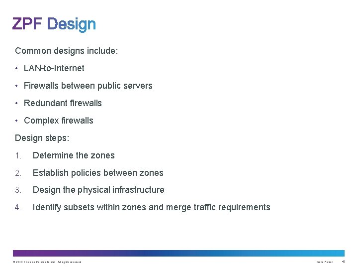 Common designs include: • LAN-to-Internet • Firewalls between public servers • Redundant firewalls •