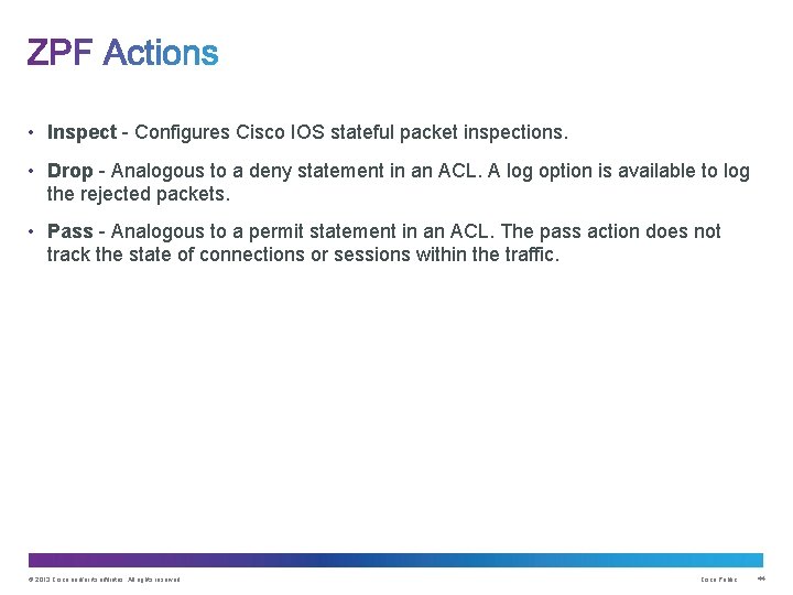  • Inspect - Configures Cisco IOS stateful packet inspections. • Drop - Analogous