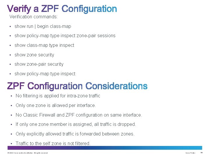 Verification commands: • show run | begin class-map • show policy-map type inspect zone-pair