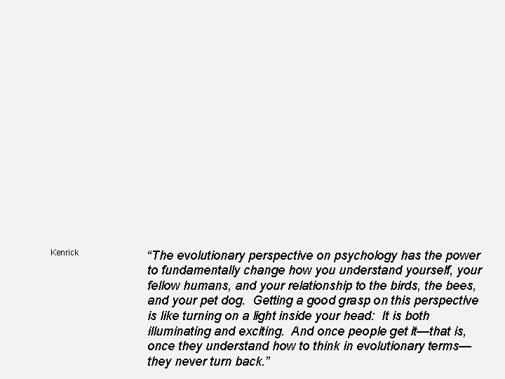 Kenrick “The evolutionary perspective on psychology has the power to fundamentally change how you